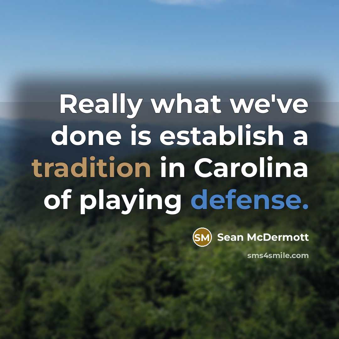 “Really what we've done is establish a tradition in Carolina of playing defense.” quote by Sean McDermott