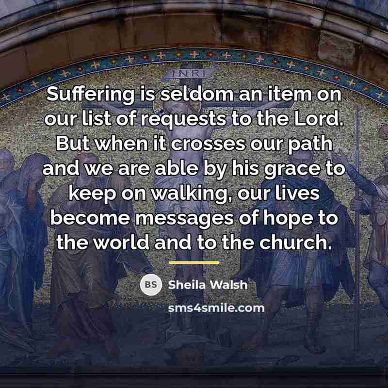 “Suffering is seldom an item on our list of requests…” quote by Sheila Walsh