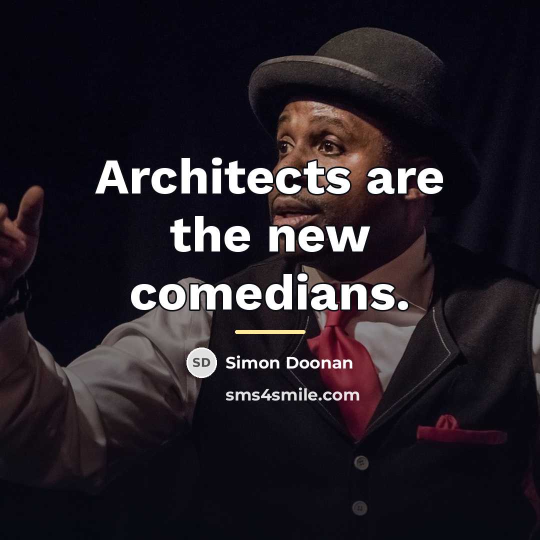 “Architects are the new comedians.…” quote by Simon Doonan