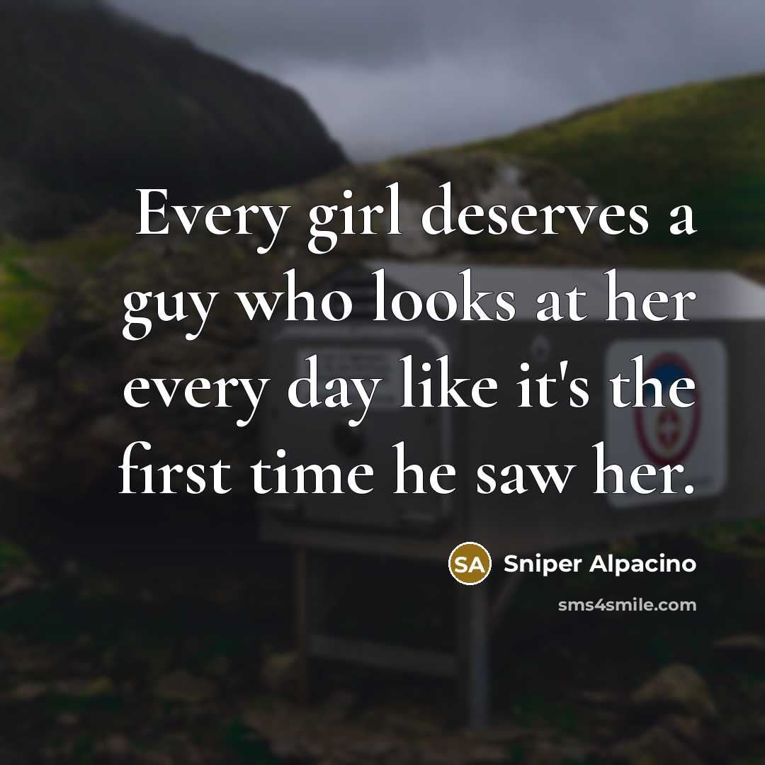 “Every girl deserves a guy who looks at her every…” quote by Sniper Alpacino