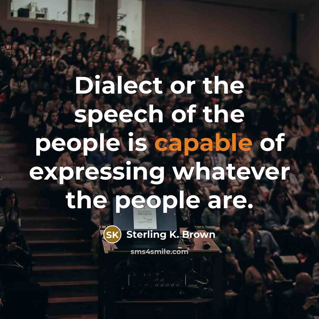 “Dialect or the speech of the people is capable of…” quote by Sterling K. Brown