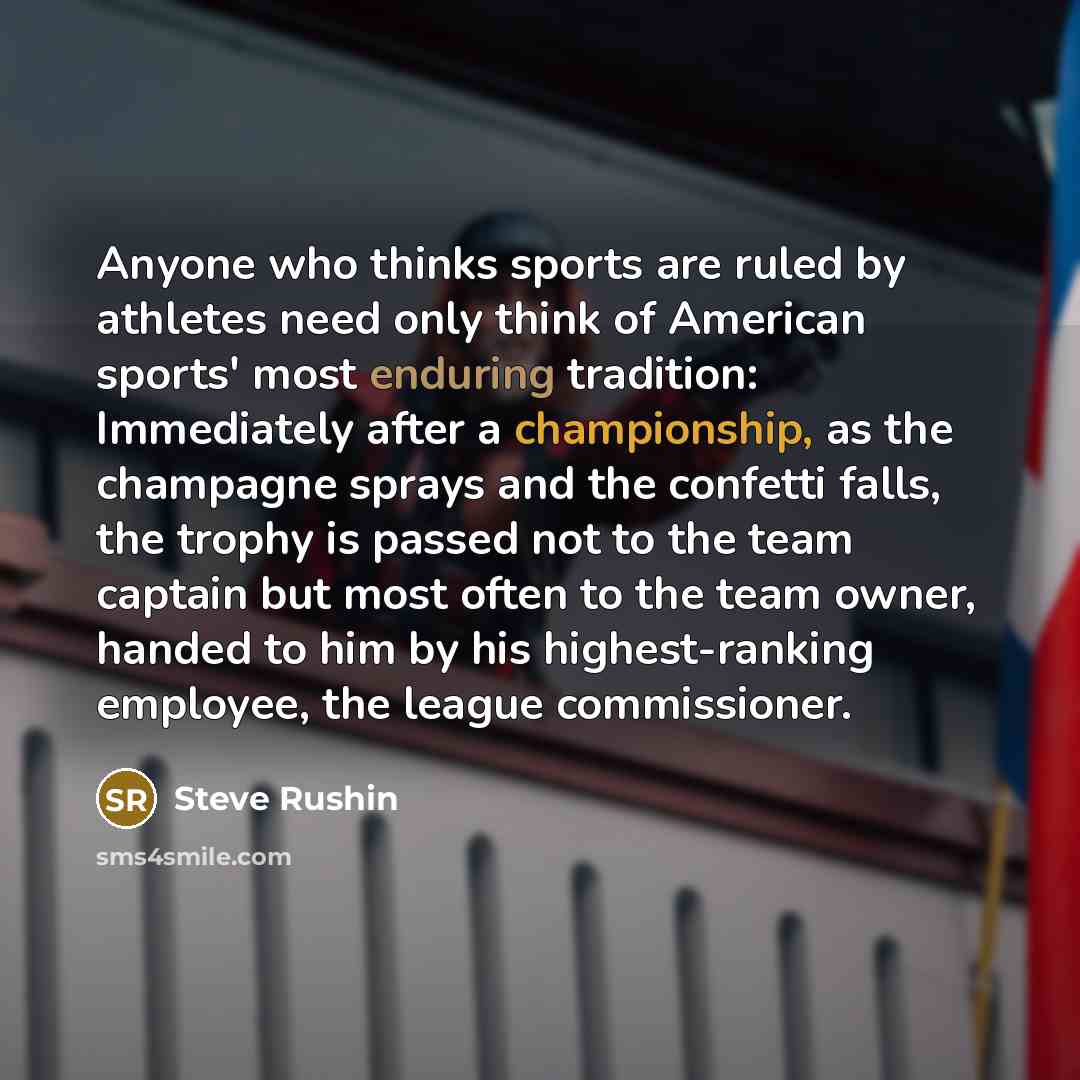 “Anyone who thinks sports are ruled by athletes need only…” quote by Steve Rushin