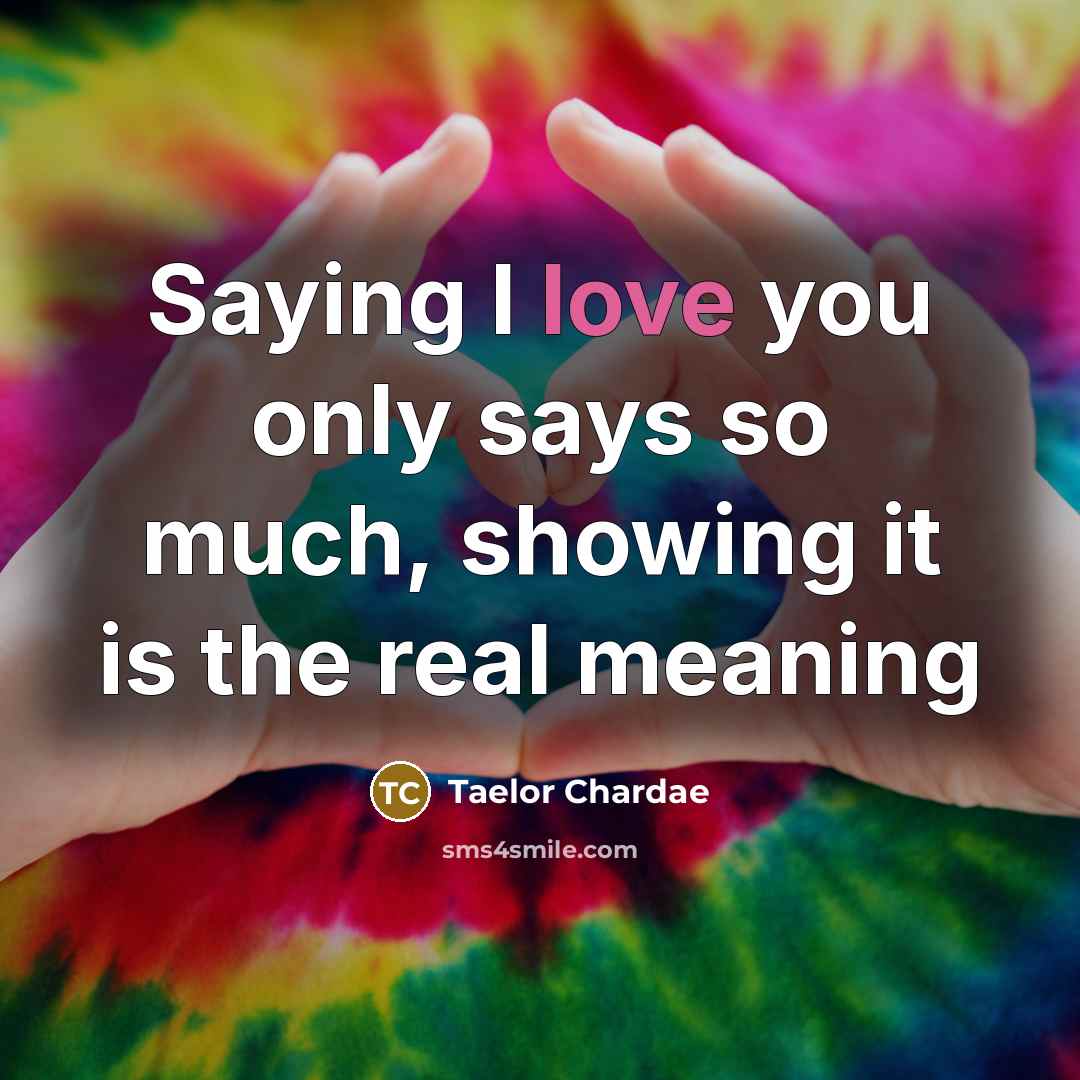 “Saying I love you only says so much, showing it…” quote by Taelor Chardae