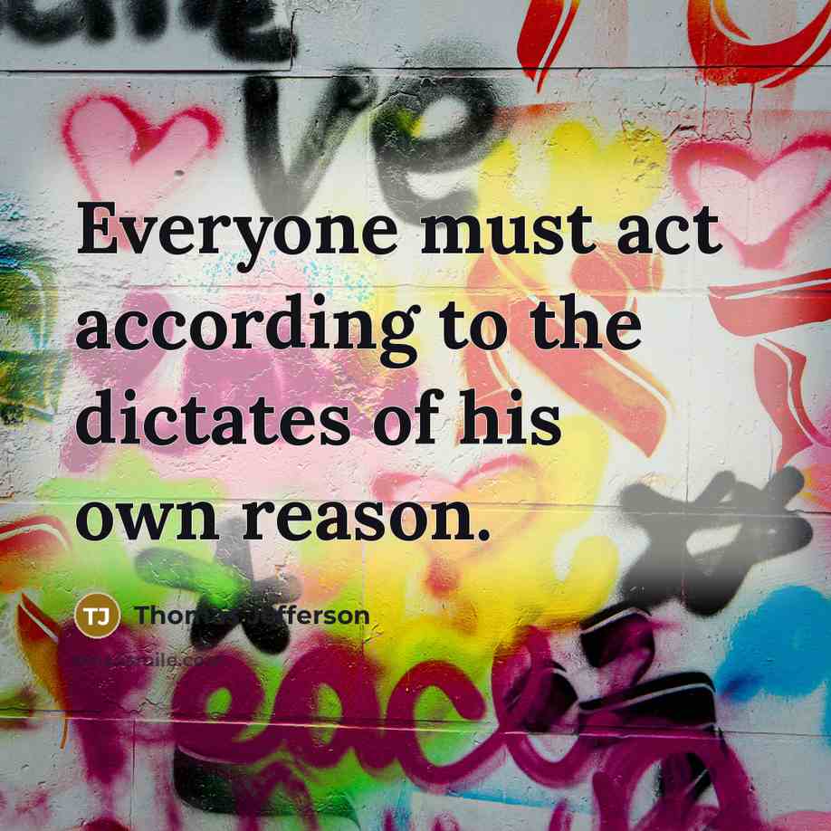 “Everyone must act according to the dictates of his own…” quote by Thomas Jefferson