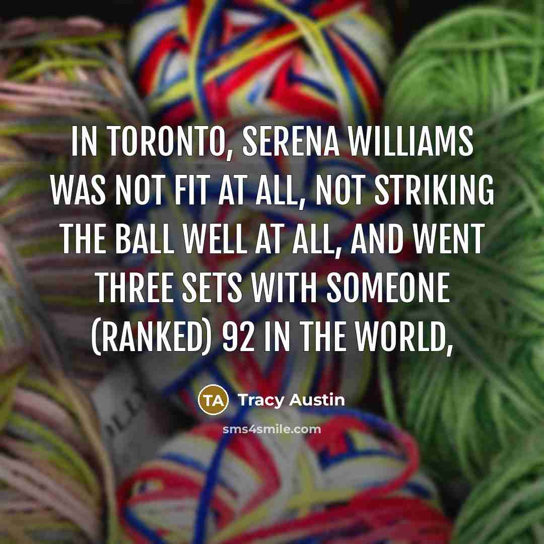 “In Toronto, Serena Williams was not fit at all, not…” quote by Tracy Austin