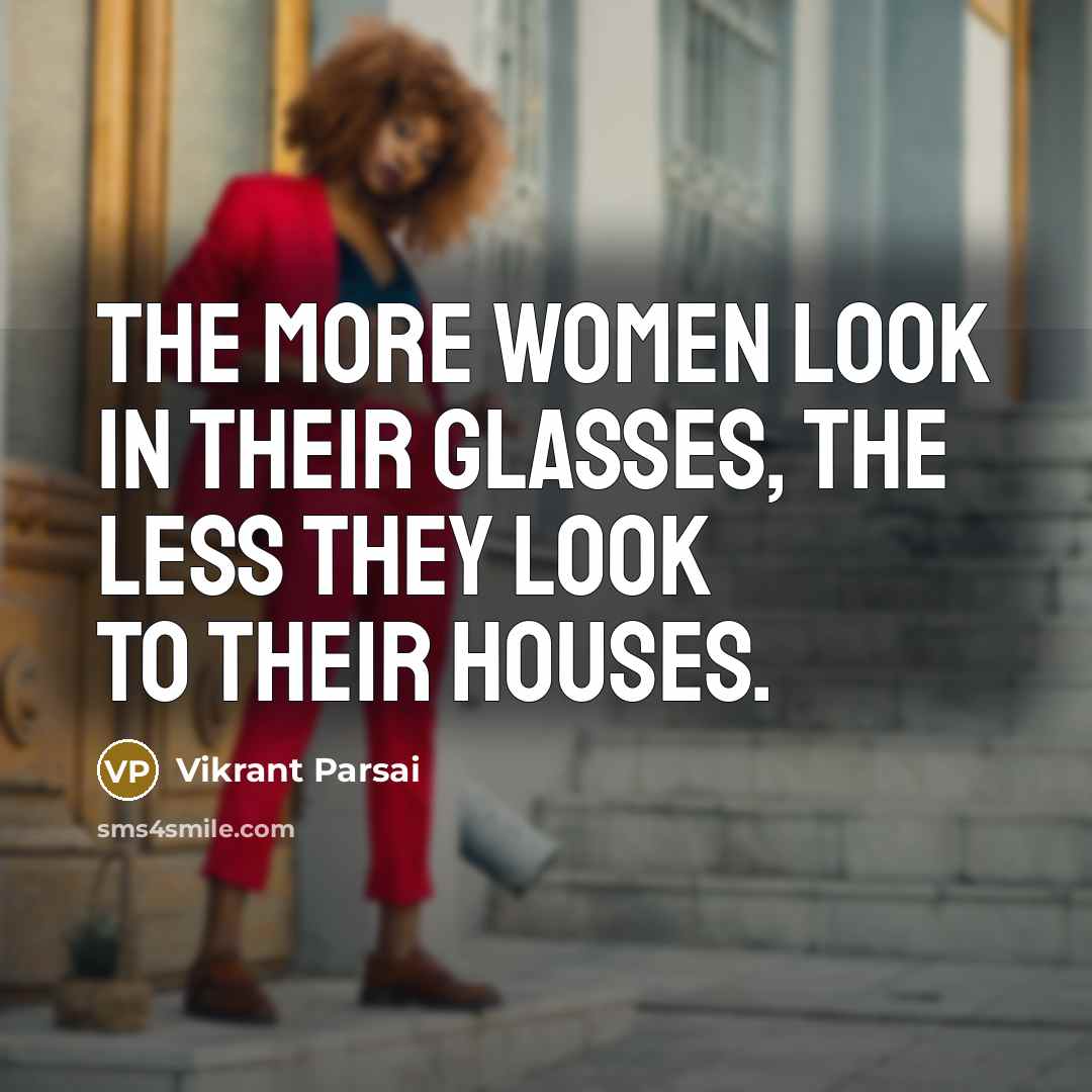 “The more women look in their glasses, the less they…” quote by Vikrant Parsai
