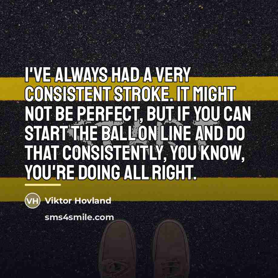 “I've always had a very consistent stroke. It might not…” quote by Viktor Hovland