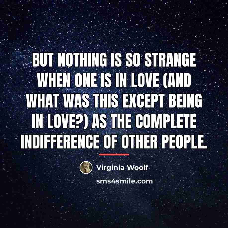 “But nothing is so strange when one is in love…” quote by Virginia Woolf