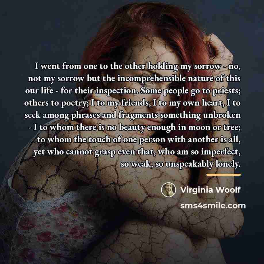 “I went from one to the other holding my sorrow…” quote by Virginia Woolf