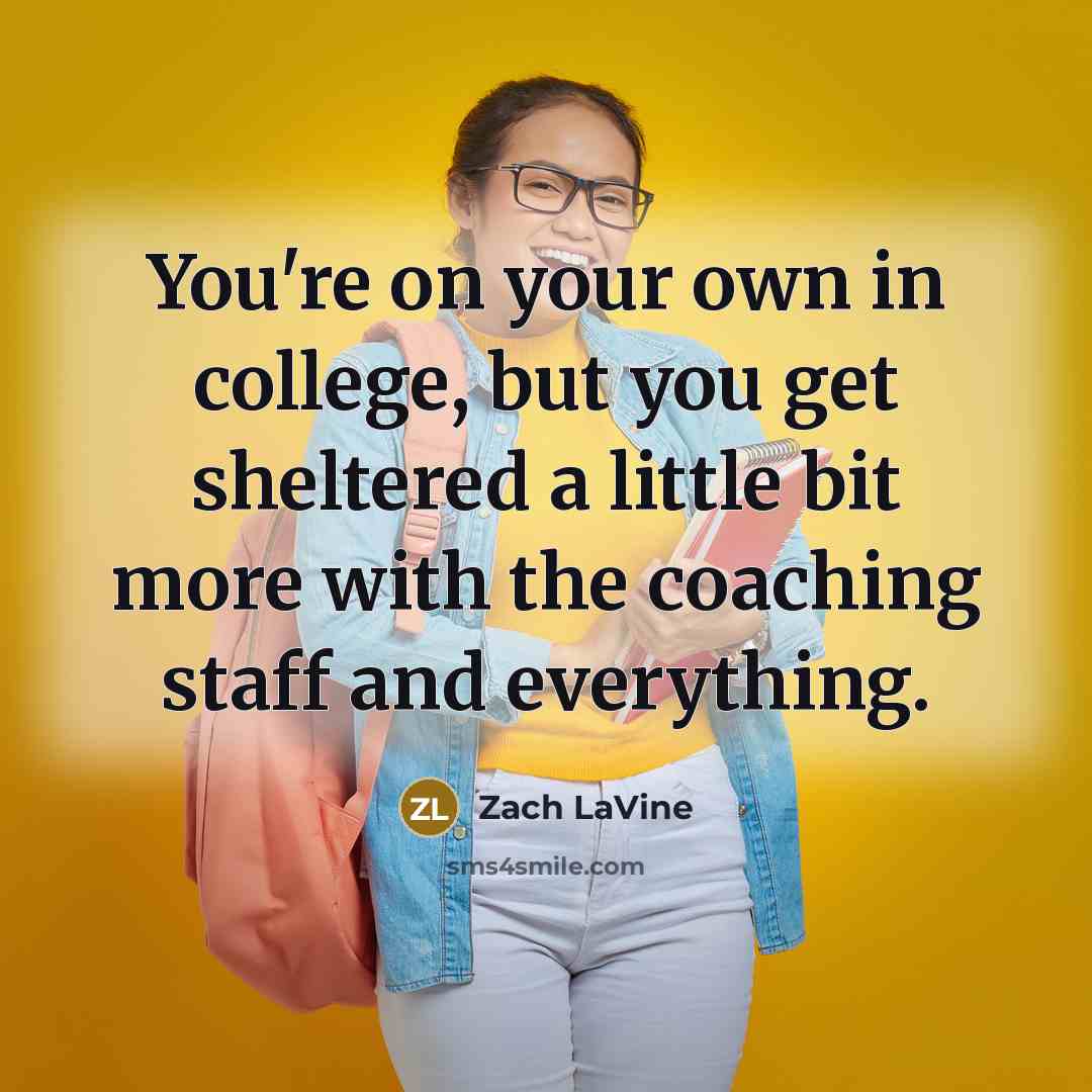 “You're on your own in college, but you get sheltered…” quote by Zach LaVine