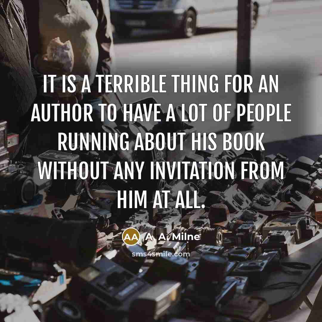 “It is a terrible thing for an author to have…” quote by A. A. Milne