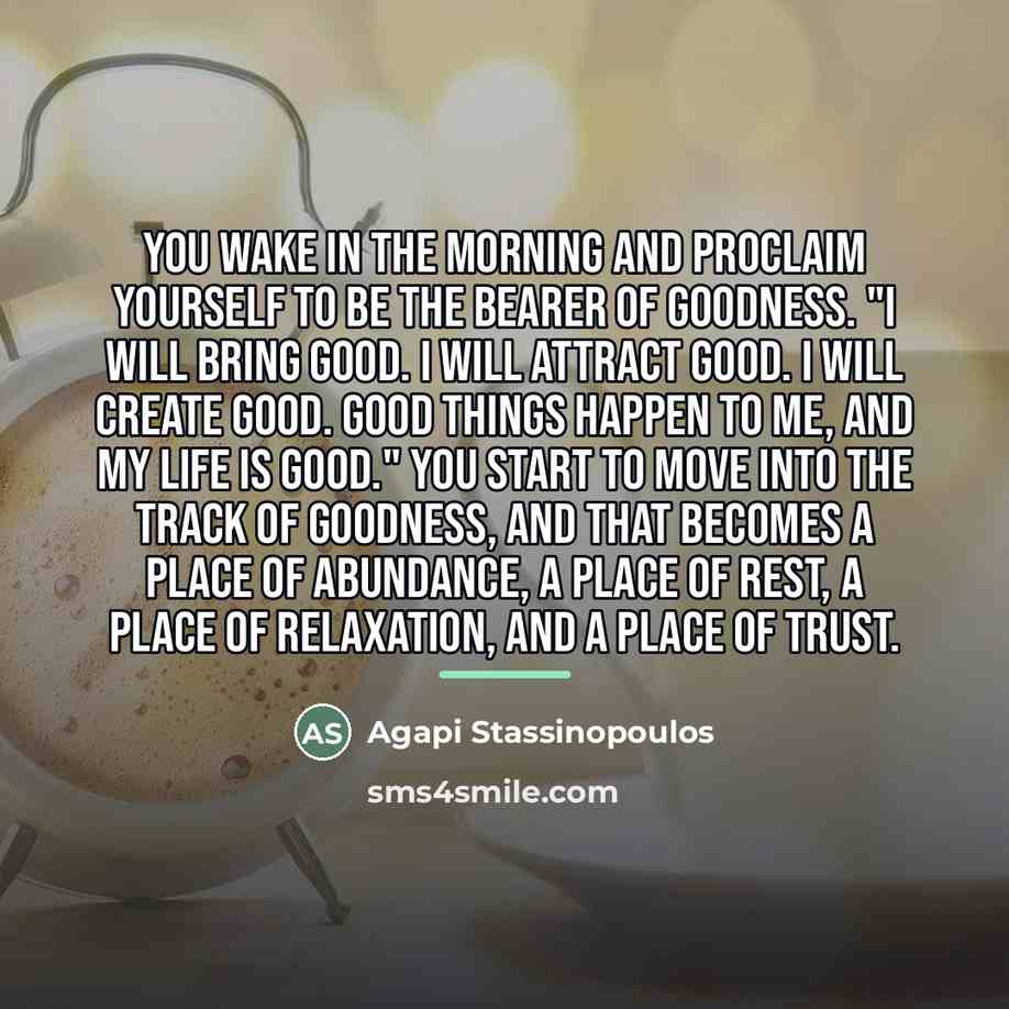“You wake in the morning and proclaim yourself to be…” quote by Agapi Stassinopoulos