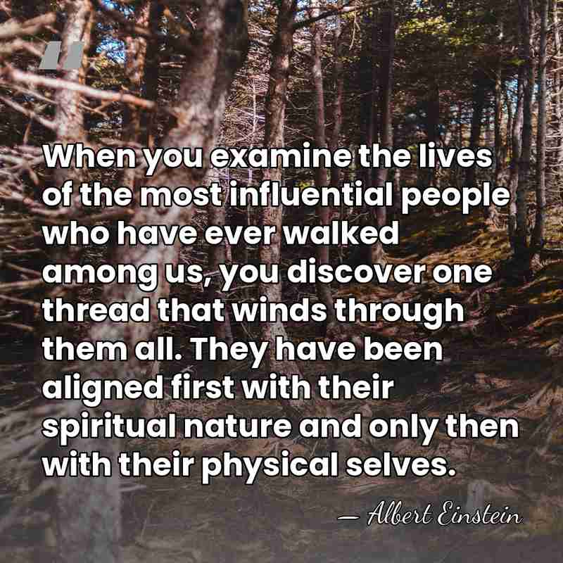 When you examine the lives of the most influential people who have&hellip; - Albert Einstein