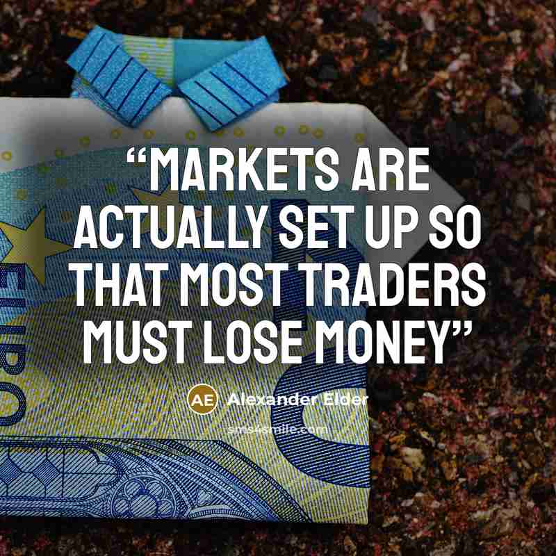 “Markets are actually set up so that most traders must lose money” quote by Alexander Elder