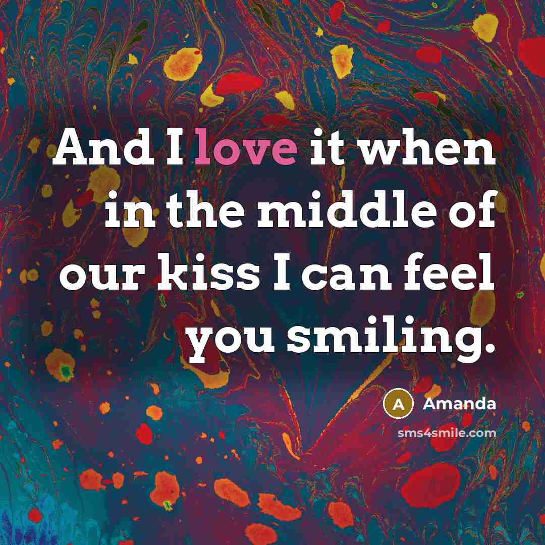 “And I love it when in the middle of our…” quote by Amanda