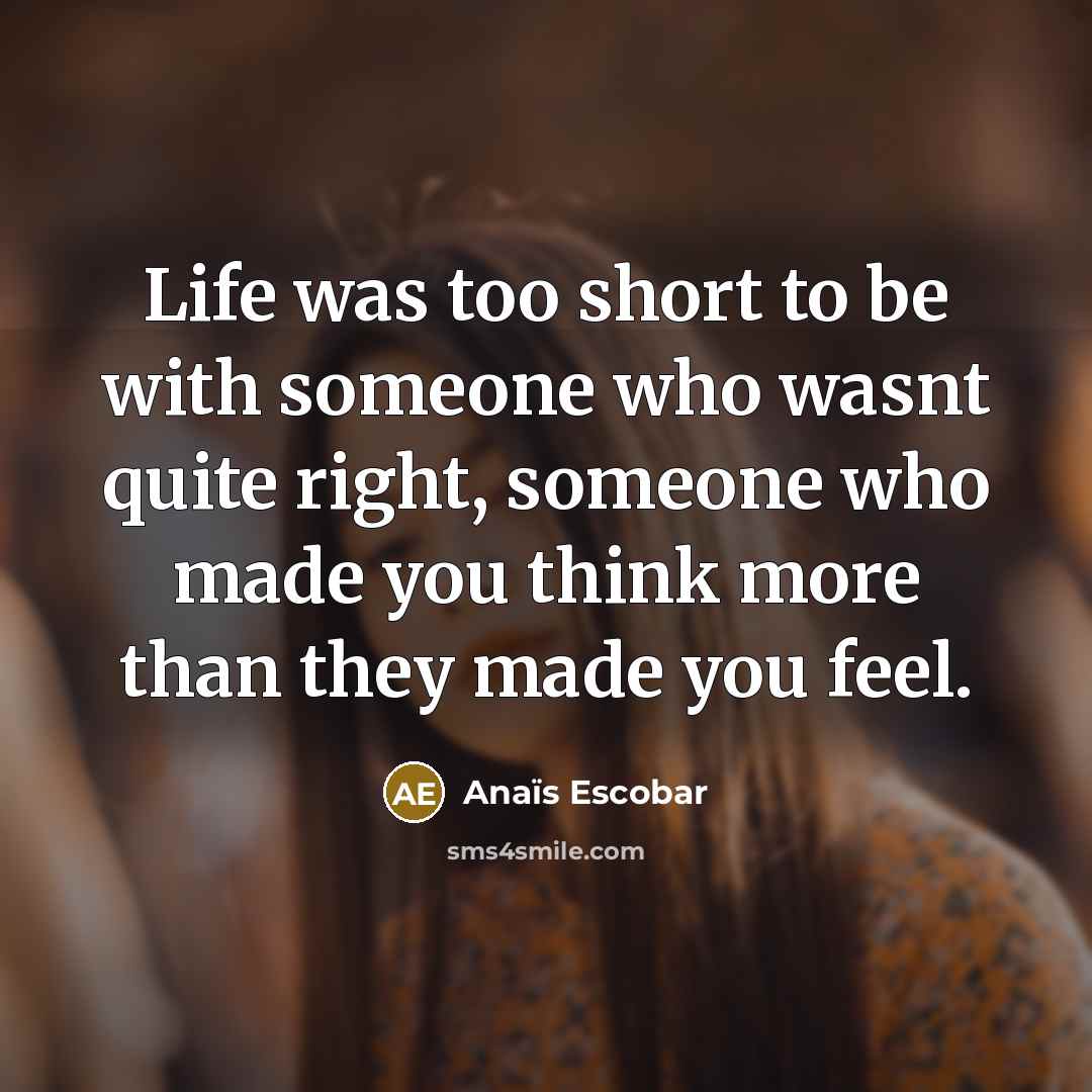 “Life was too short to be with someone who wasnt…” quote by Anaïs Escobar