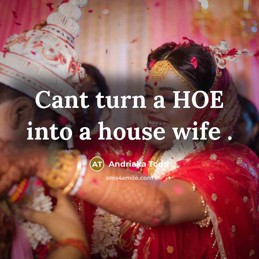 “Cant turn a HOE into a house wife .” quote by Andriaka Todd