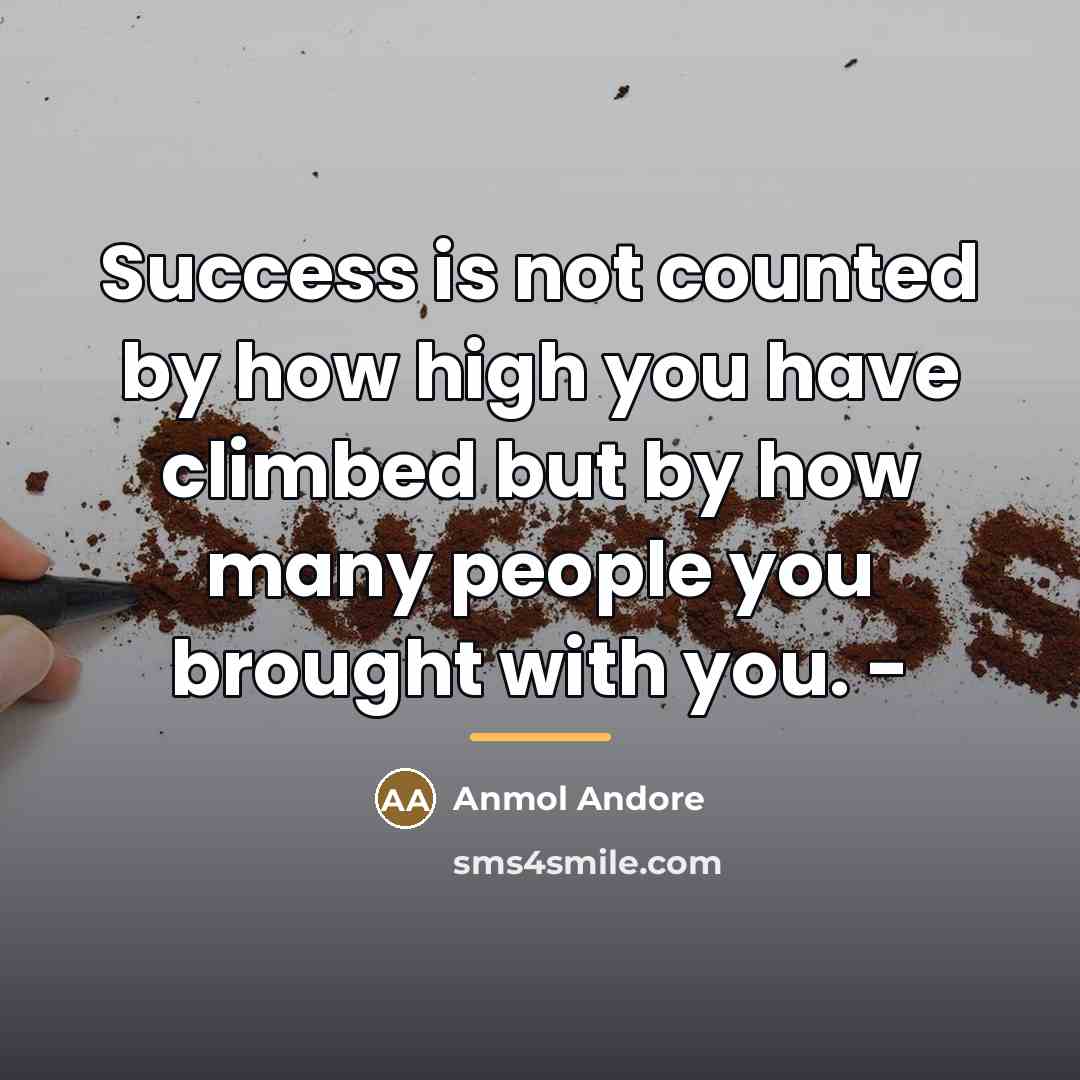 “Success is not counted by how high you have climbed…” quote by Anmol Andore