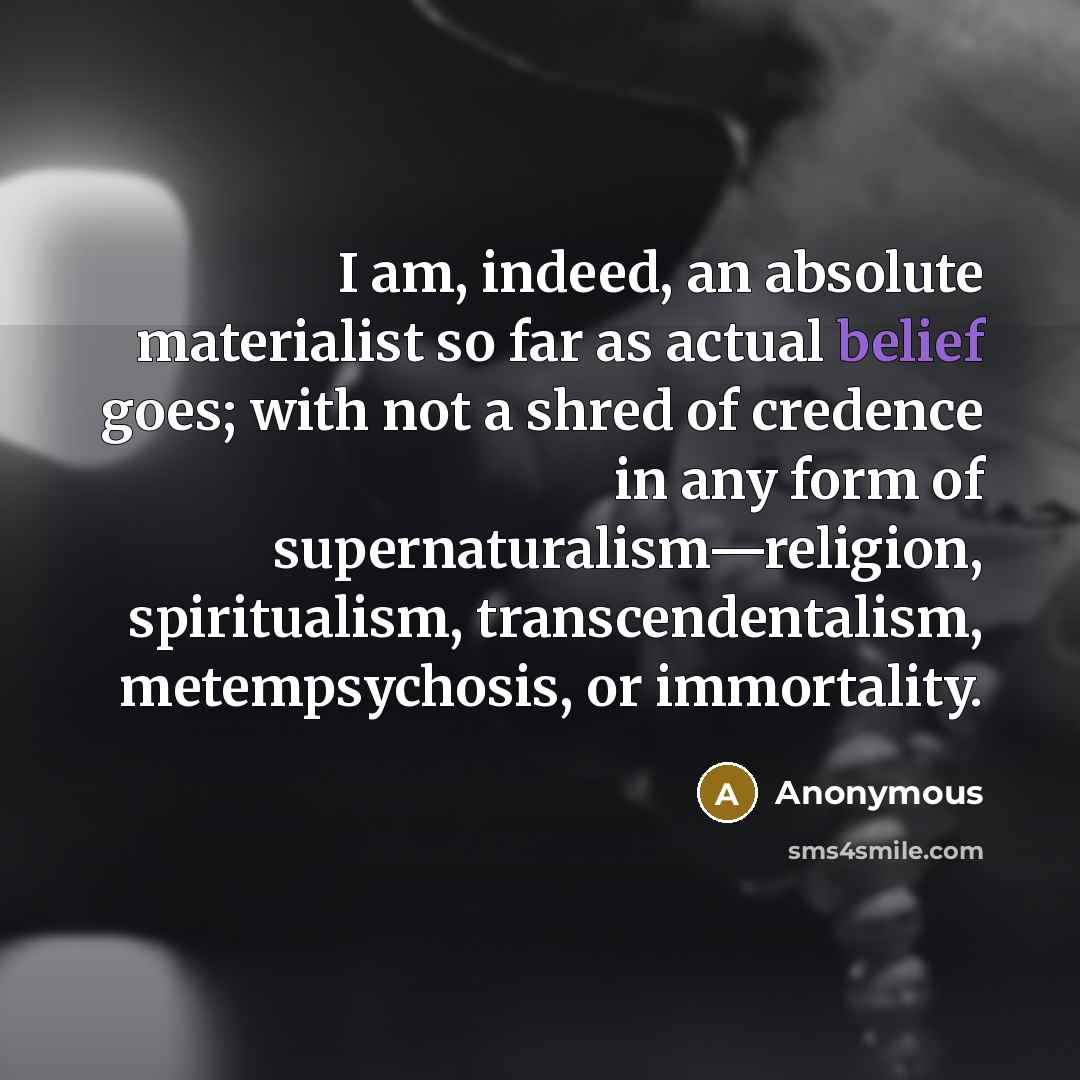 “I am, indeed, an absolute materialist so far as actual…” quote by Anonymous