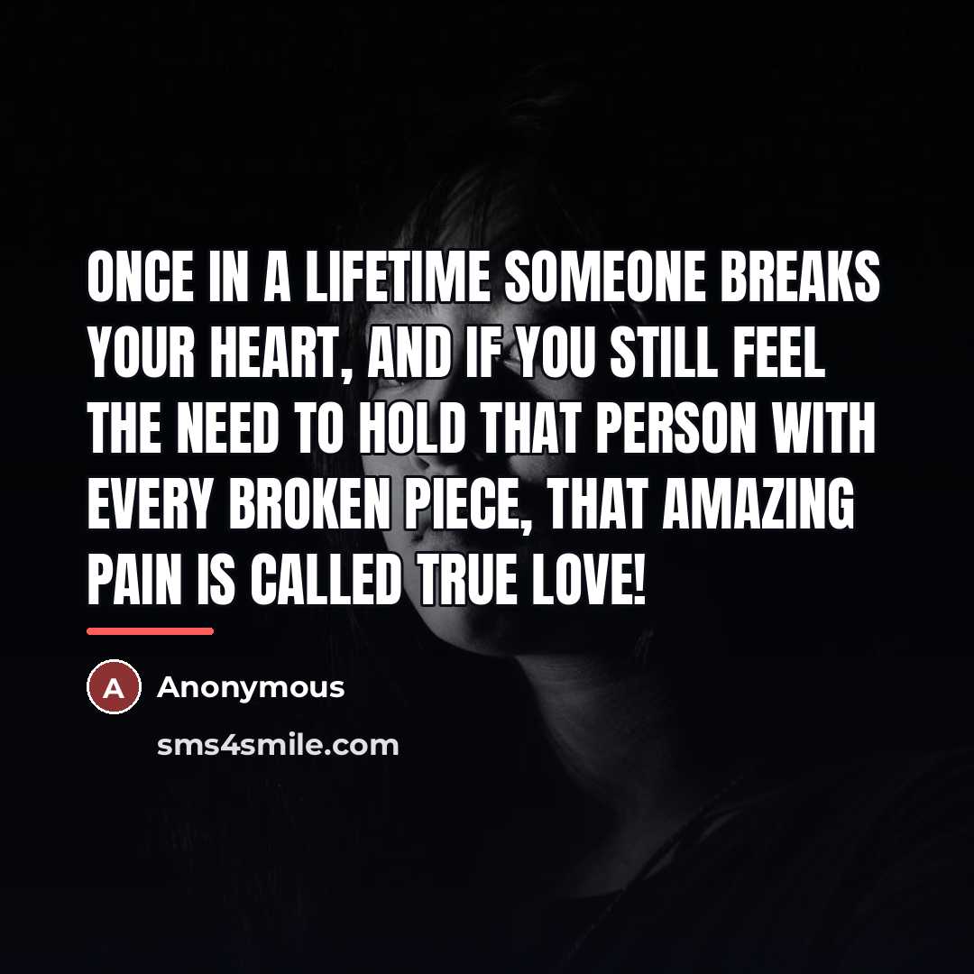 “Once in a lifetime someone breaks your heart, and if…” quote by Anonymous