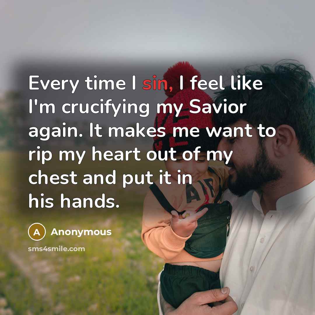 “Every time I sin, I feel like I'm crucifying my…” quote by Anonymous