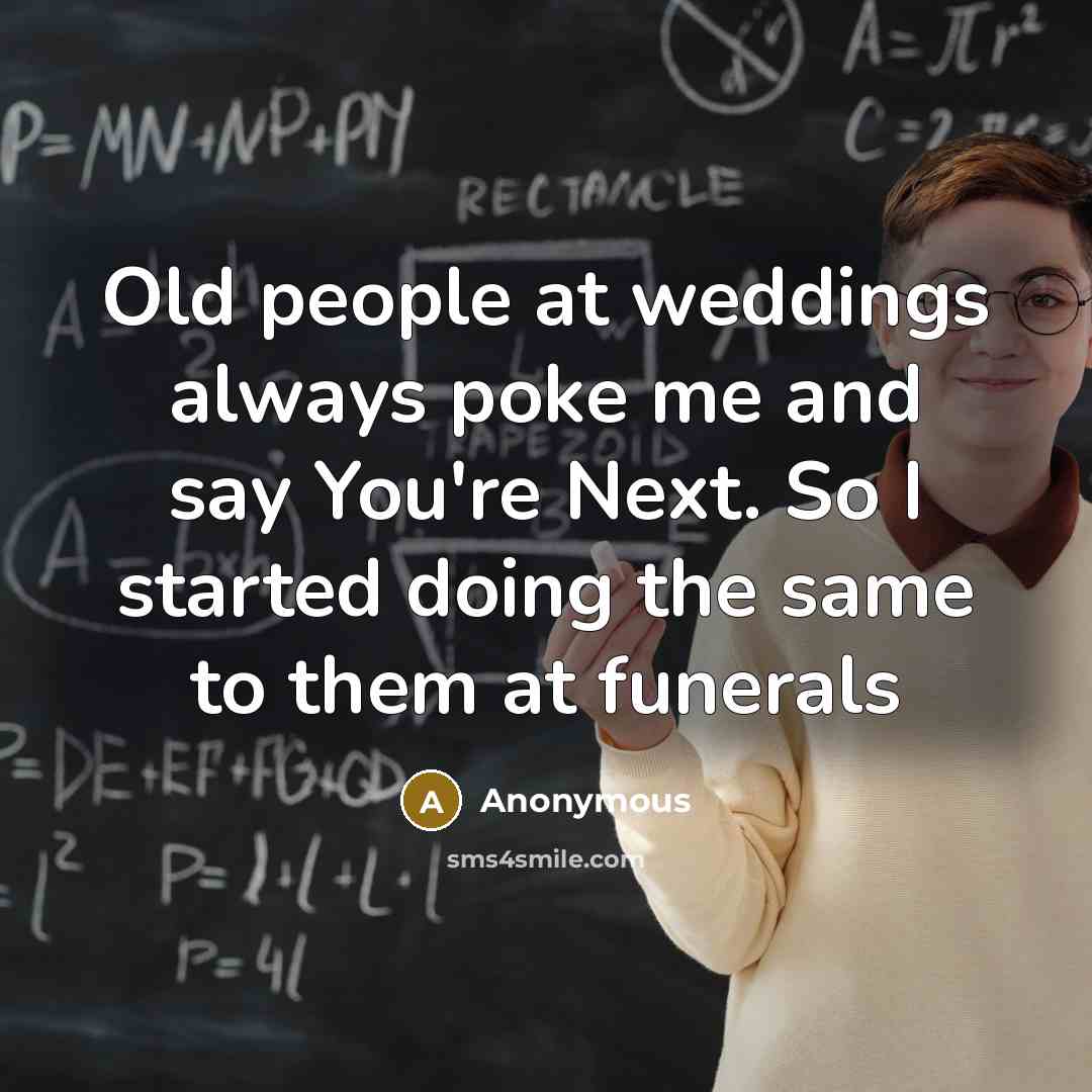 “Old people at weddings always poke me and say You're…” quote by Anonymous