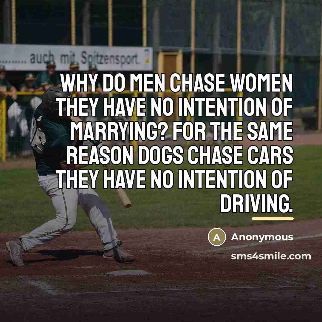 “Why do men chase women they have no intention of…” quote by Anonymous