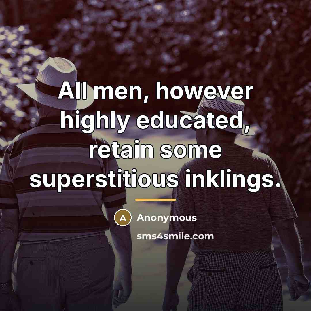 “All men, however highly educated, retain some superstitious inklings.…” quote by Anonymous
