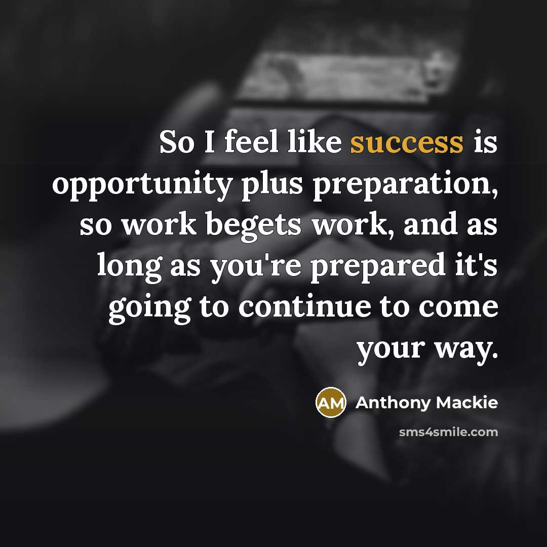 “So I feel like success is opportunity plus preparation, so…” quote by Anthony Mackie