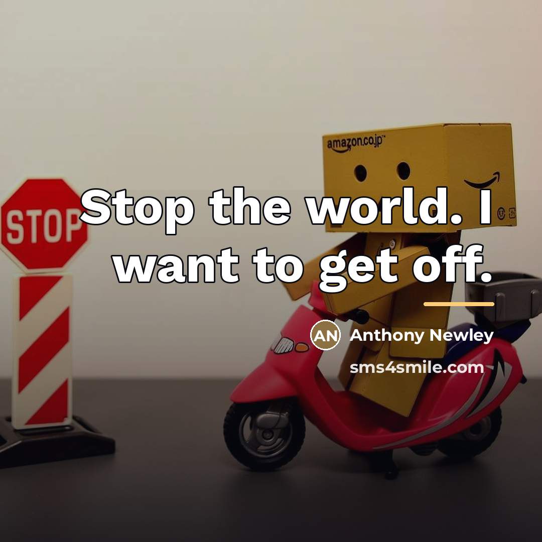 “Stop the world. I want to get off.…” quote by Anthony Newley