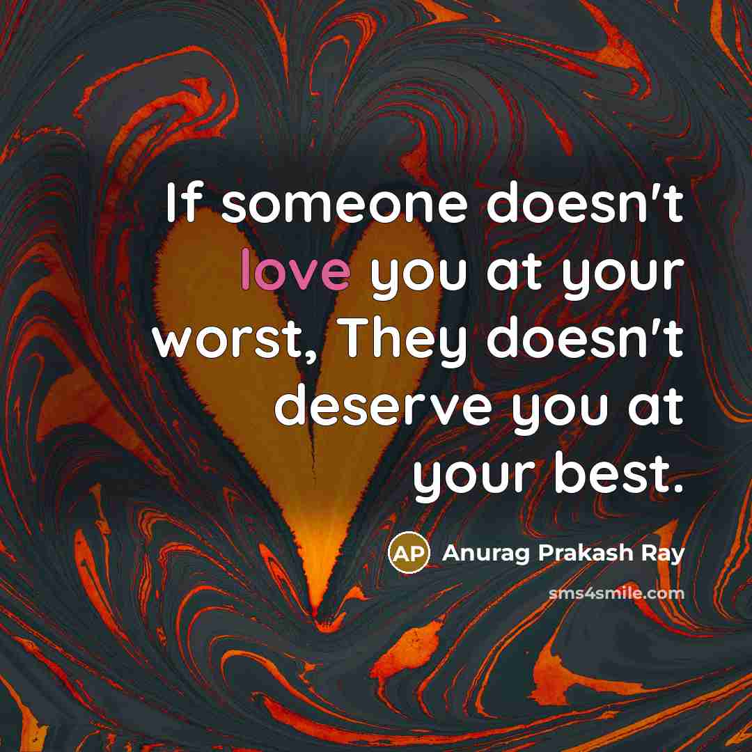 “If someone doesn't love you at your worst, They doesn't…” quote by Anurag Prakash Ray