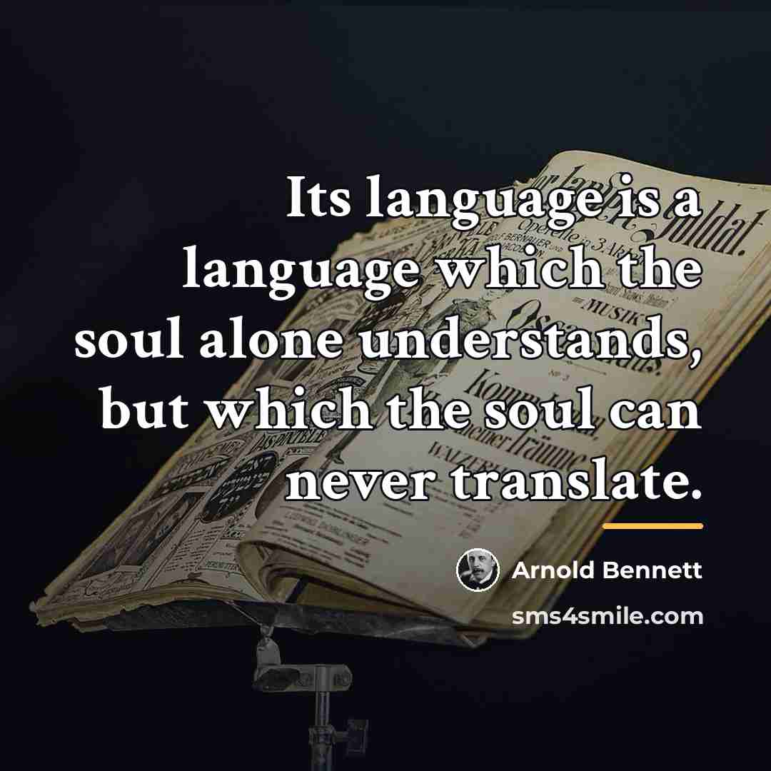 “Its language is a language which the soul alone understands,…” quote by Arnold Bennett