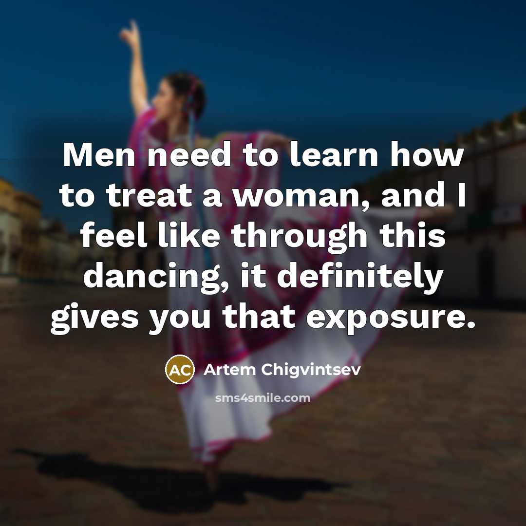 “Men need to learn how to treat a woman, and…” quote by Artem Chigvintsev