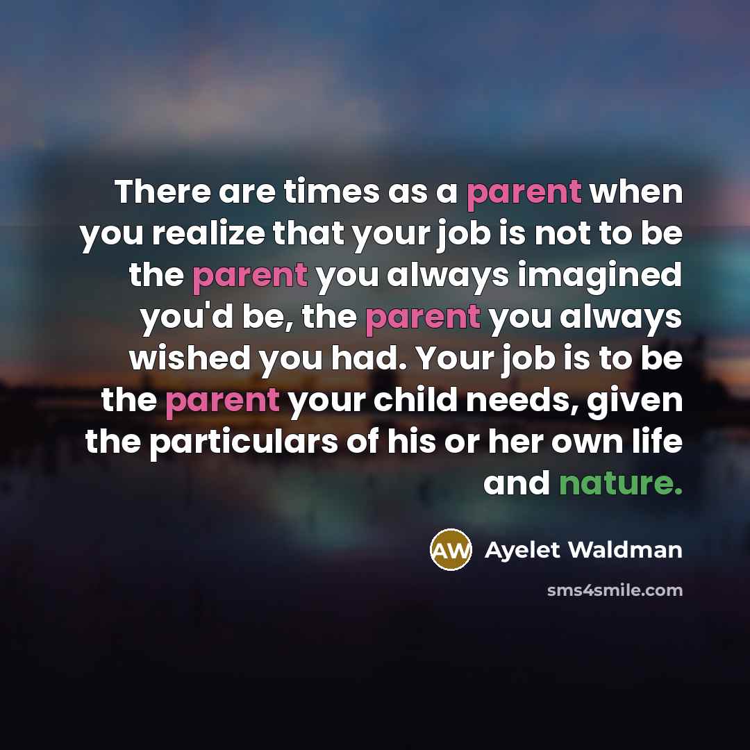 “There are times as a parent when you realize that…” quote by Ayelet Waldman