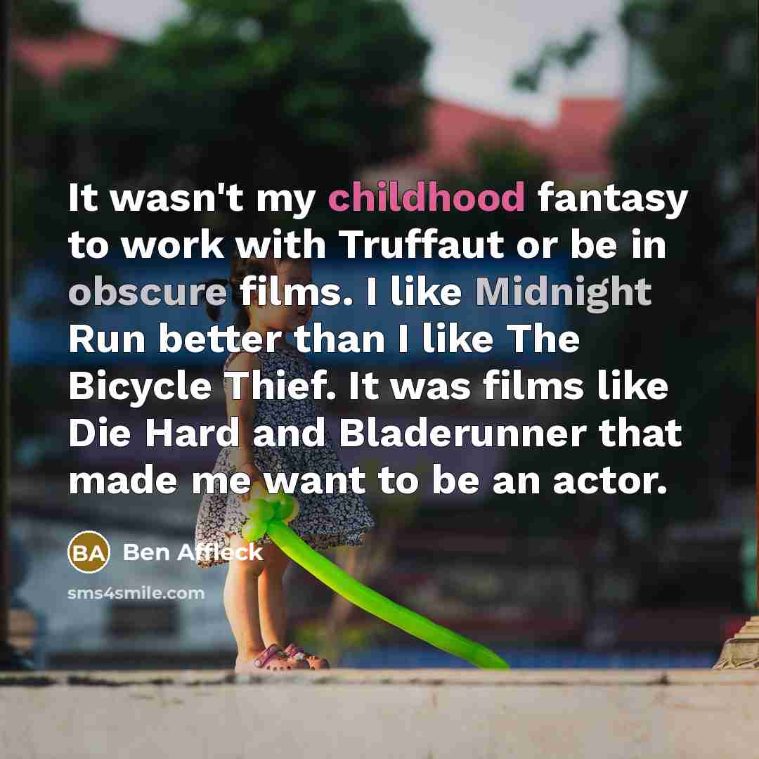 “It wasn't my childhood fantasy to work with Truffaut or…” quote by Ben Affleck