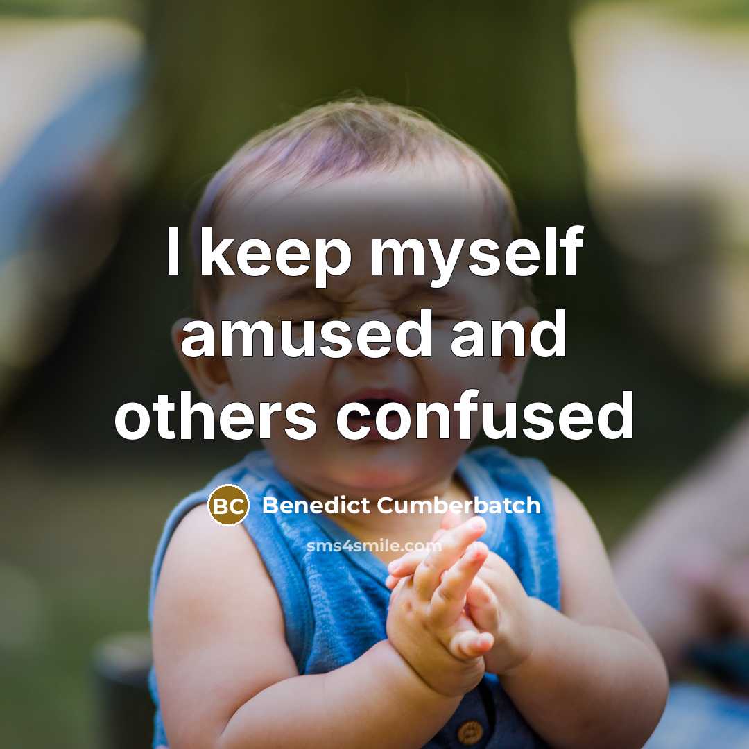 “I keep myself amused and others confused…” quote by Benedict Cumberbatch