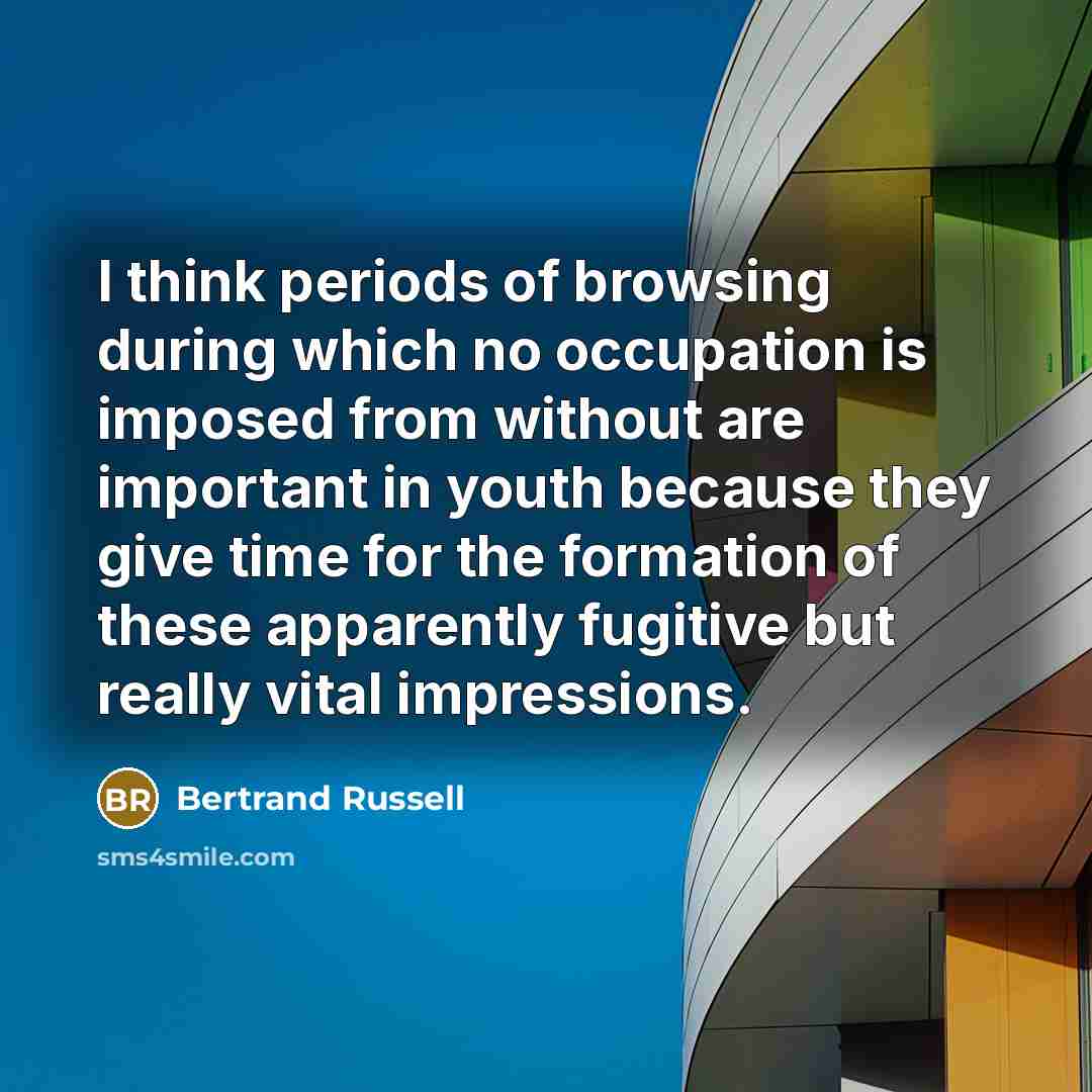 “I think periods of browsing during which no occupation is…” quote by Bertrand Russell