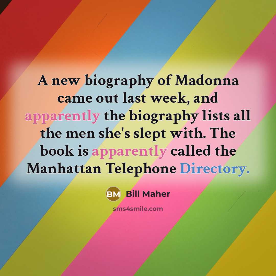 “A new biography of Madonna came out last week, and…” quote by Bill Maher