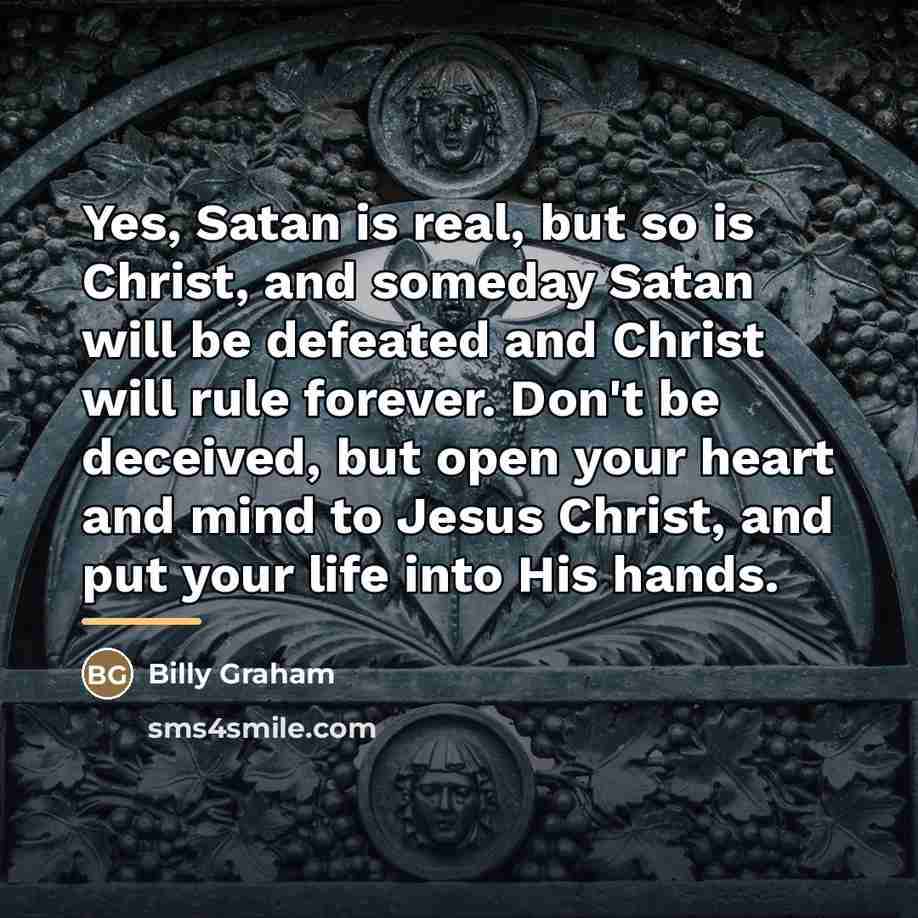 “Yes, Satan is real, but so is Christ, and someday…” quote by Billy Graham