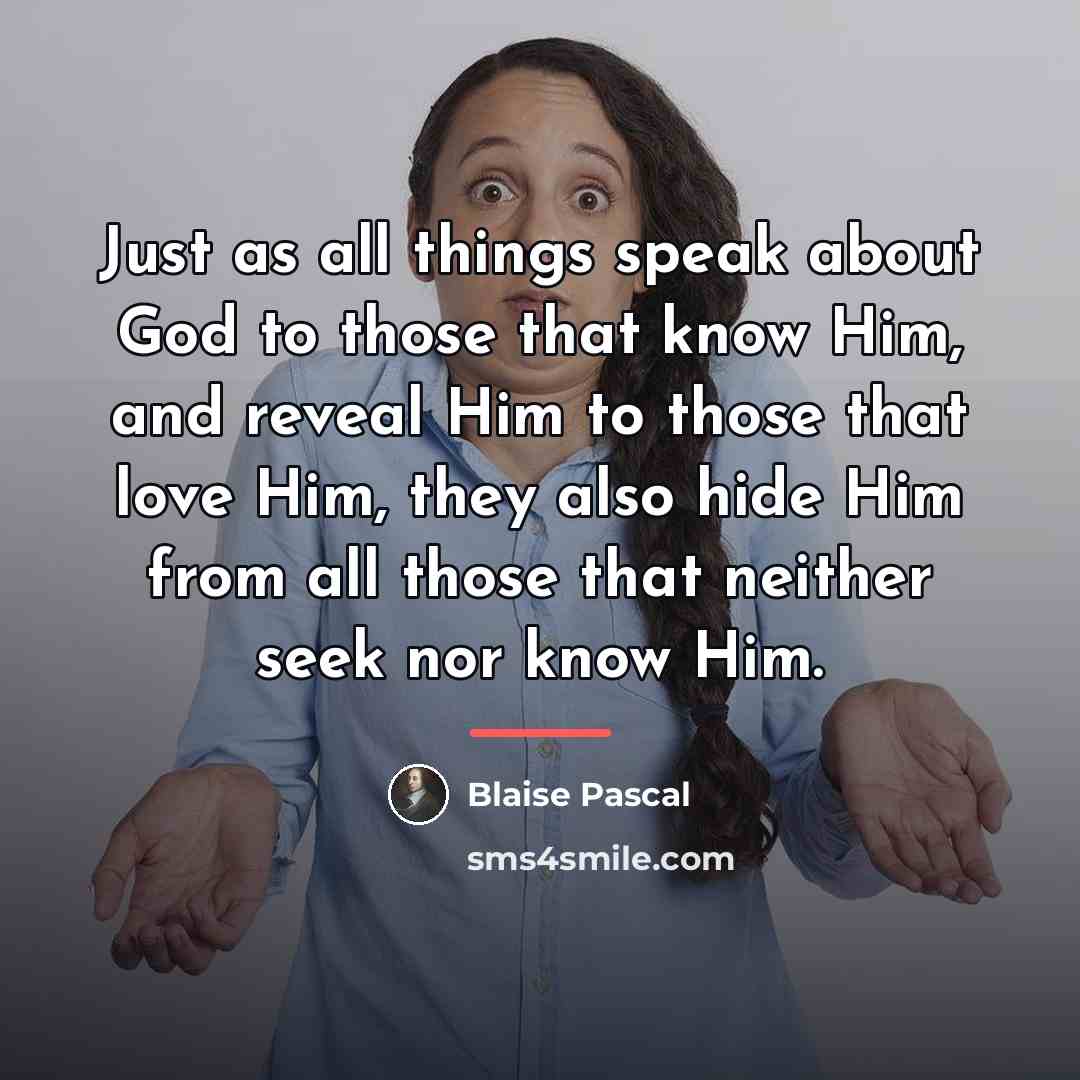 “Just as all things speak about God to those that…” quote by Blaise Pascal