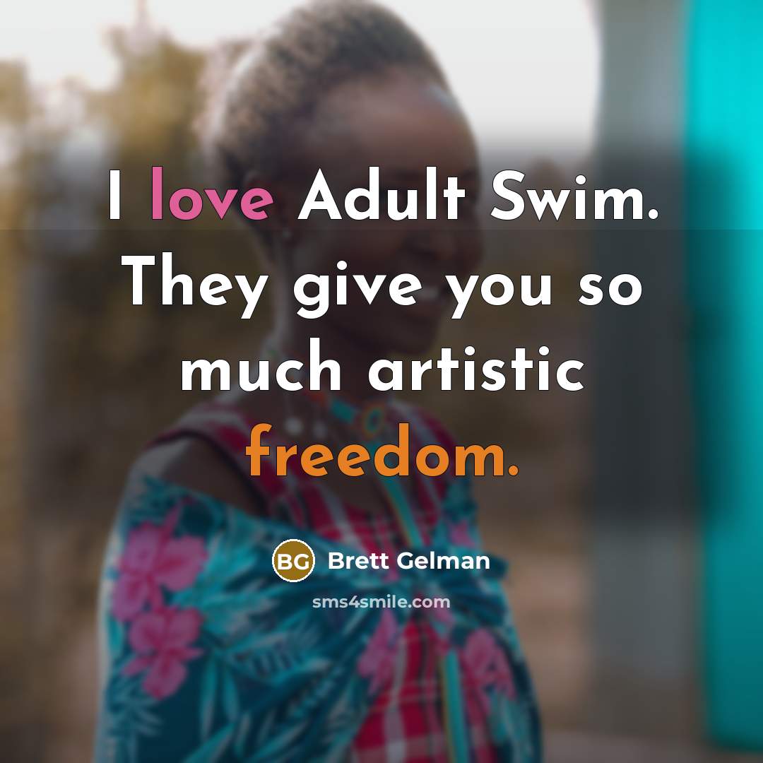 “I love Adult Swim. They give you so much artistic…” quote by Brett Gelman