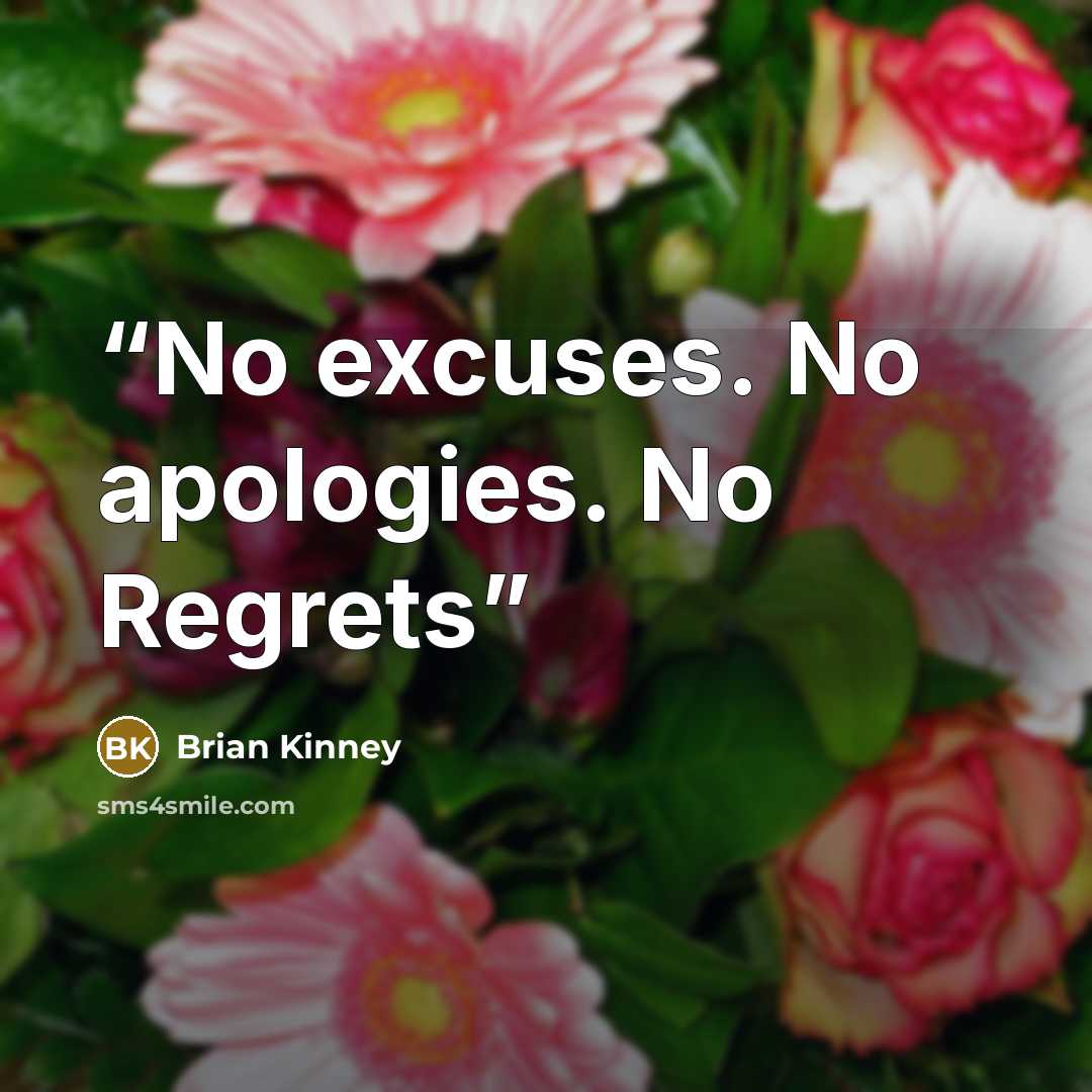 “No excuses. No apologies. No Regrets” quote by Brian Kinney