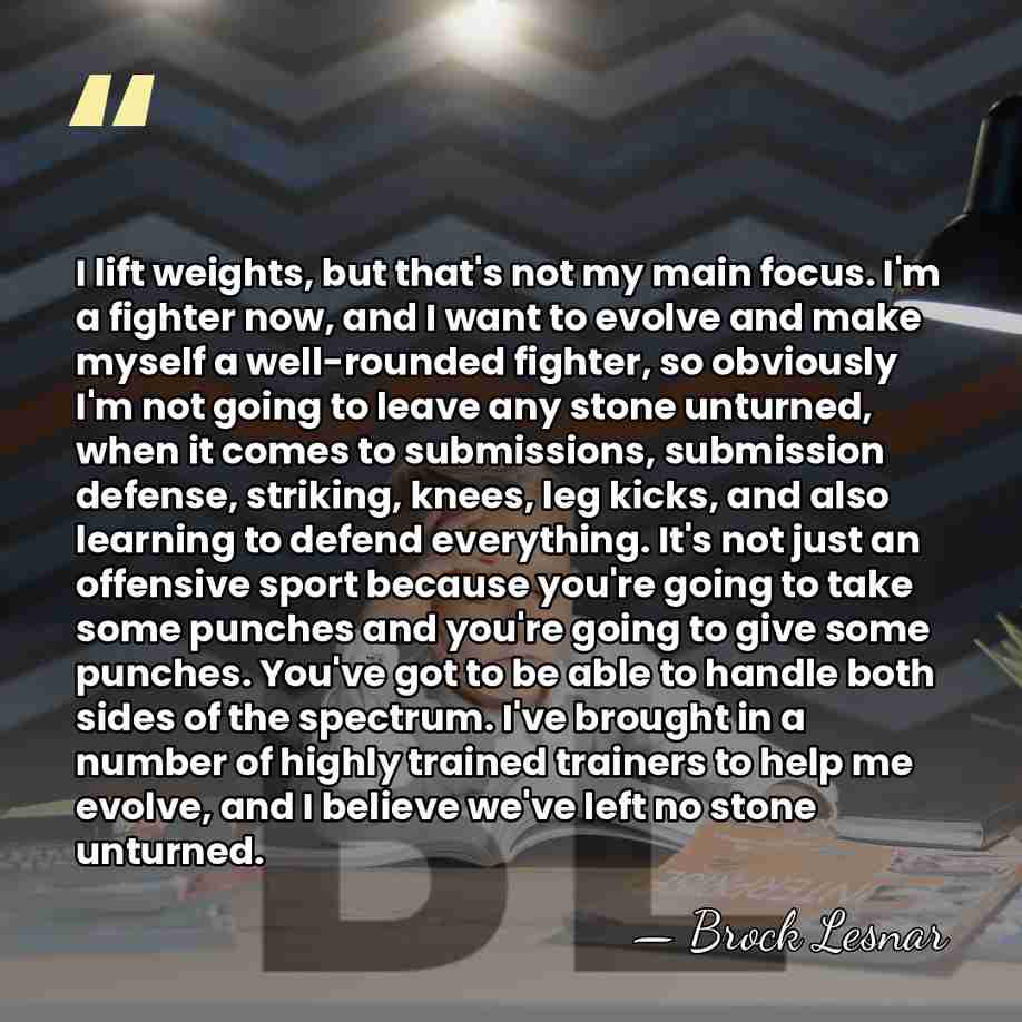 I lift weights, but that's not my main focus. I'm a fighter&hellip; - Brock Lesnar