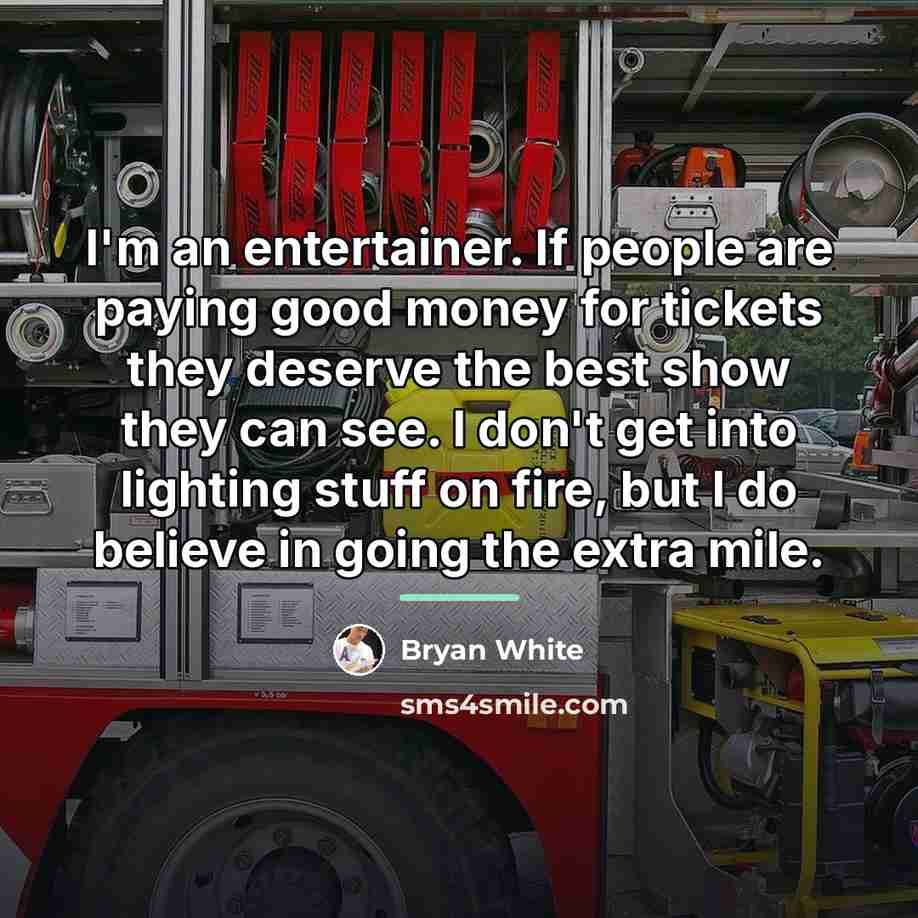 “I'm an entertainer. If people are paying good money for…” quote by Bryan White