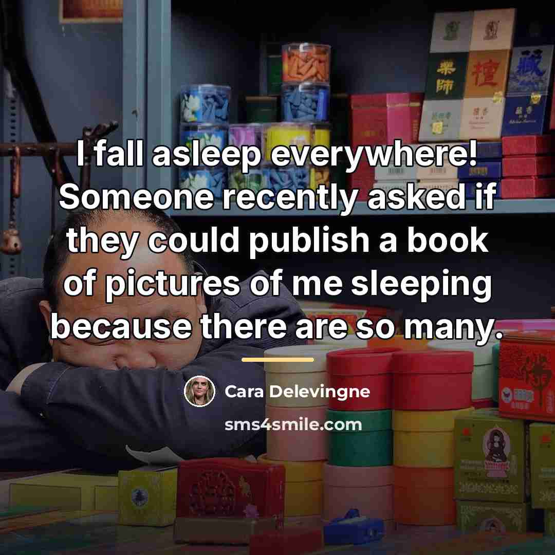 “I fall asleep everywhere! Someone recently asked if they could…” quote by Cara Delevingne