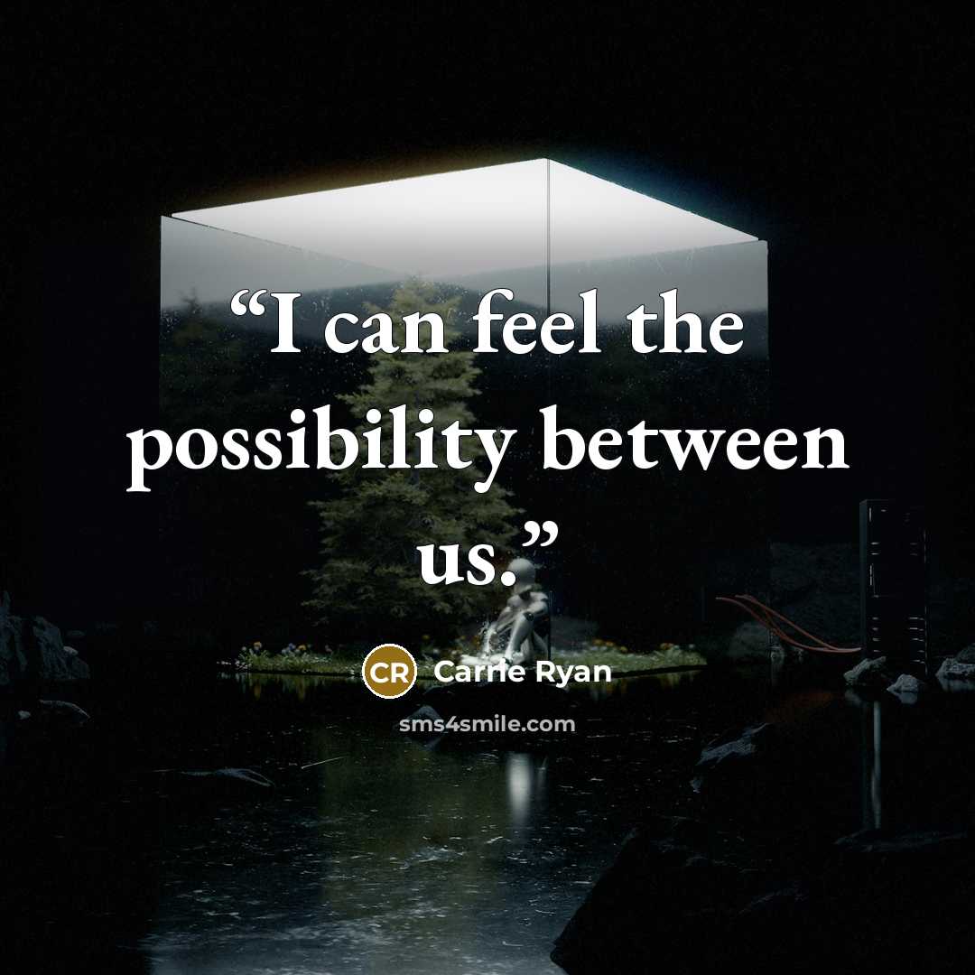 “I can feel the possibility between us.” quote by Carrie Ryan
