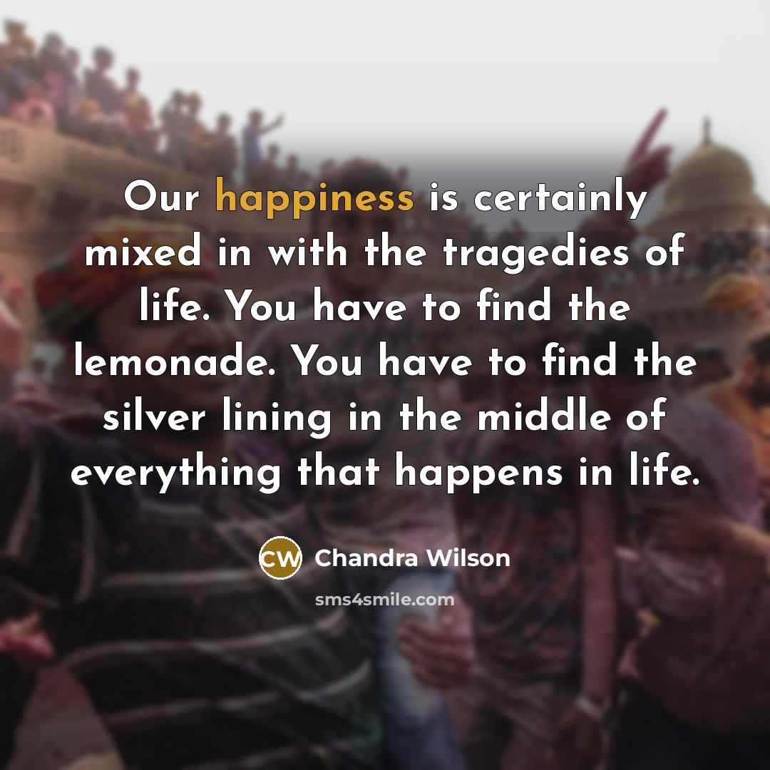 “Our happiness is certainly mixed in with the tragedies of…” quote by Chandra Wilson
