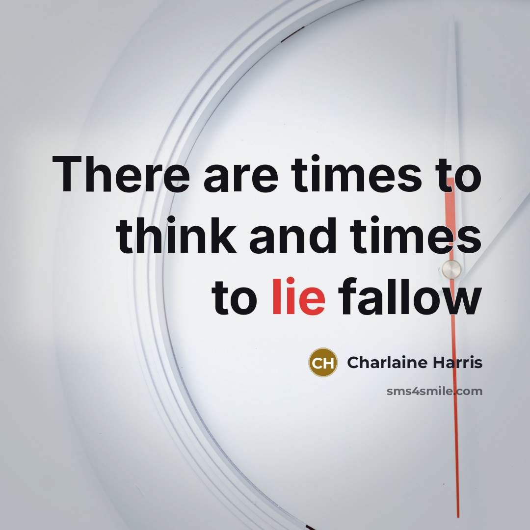“There are times to think and times to lie fallow” quote by Charlaine Harris