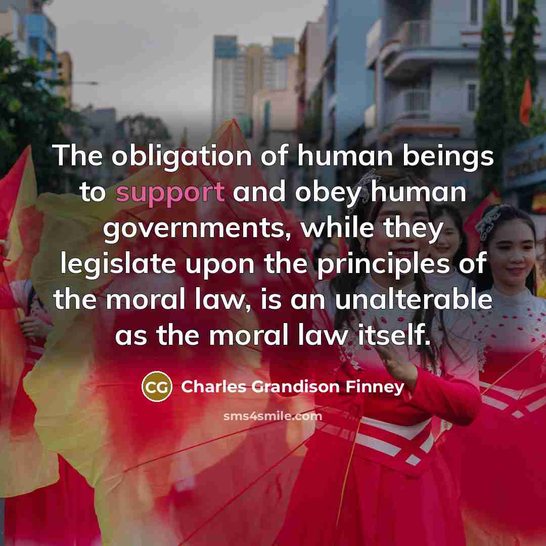 “The obligation of human beings to support and obey human…” quote by Charles Grandison Finney