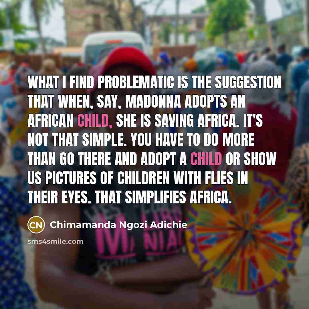 “What I find problematic is the suggestion that when, say,…” quote by Chimamanda Ngozi Adichie